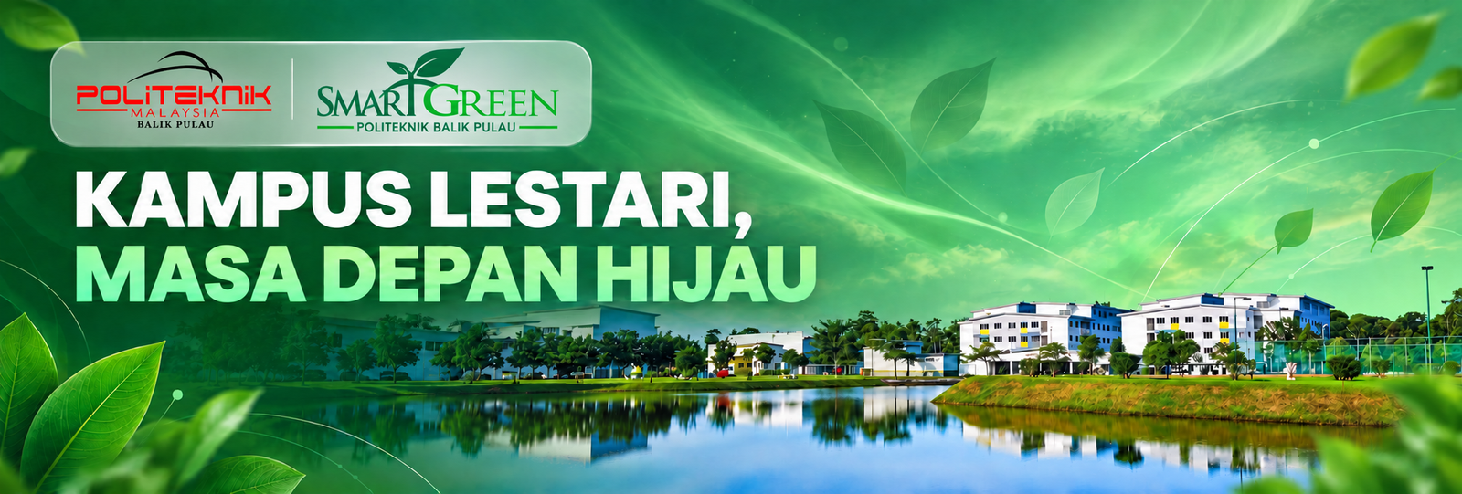 Politeknik Balik Pulau · Smart Green — Kampus lestari, masa depan hijau. Pemandangan kampus di tepi tasik dengan hiasan dedaun hijau.